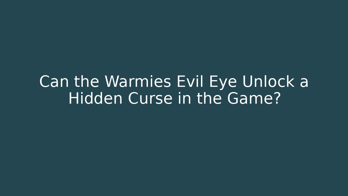Can the Warmies Evil Eye Unlock a Hidden Curse in the Game?