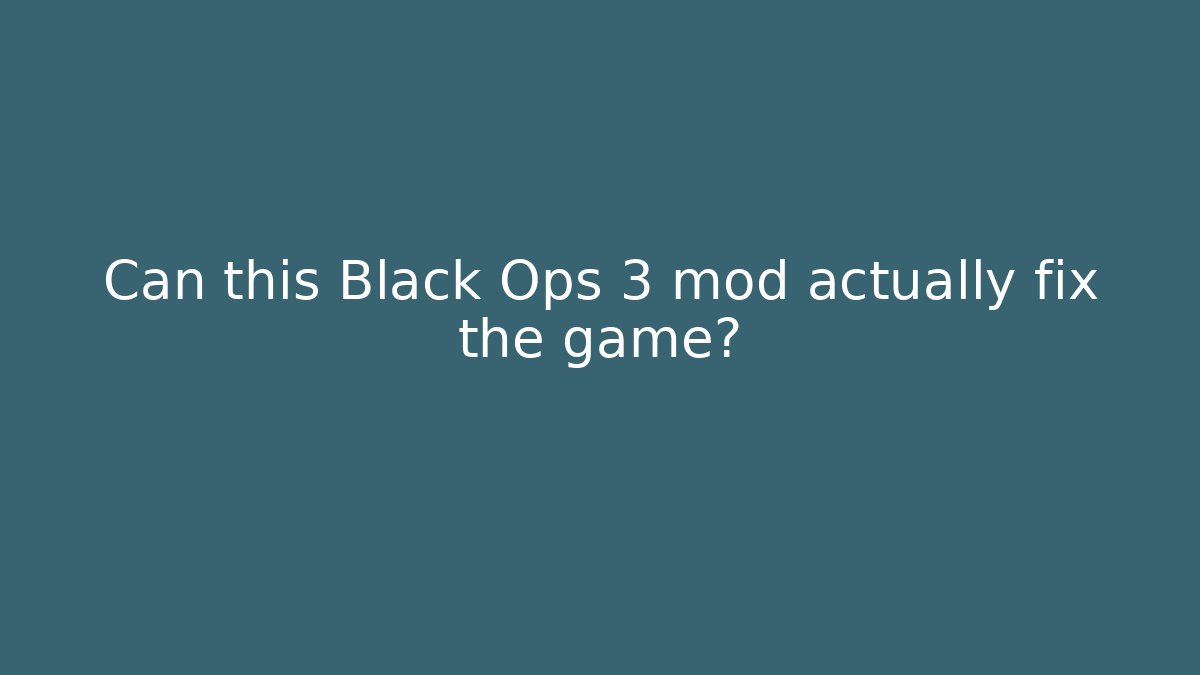 Can this Black Ops 3 mod actually fix the game? - Vintage E-Juice