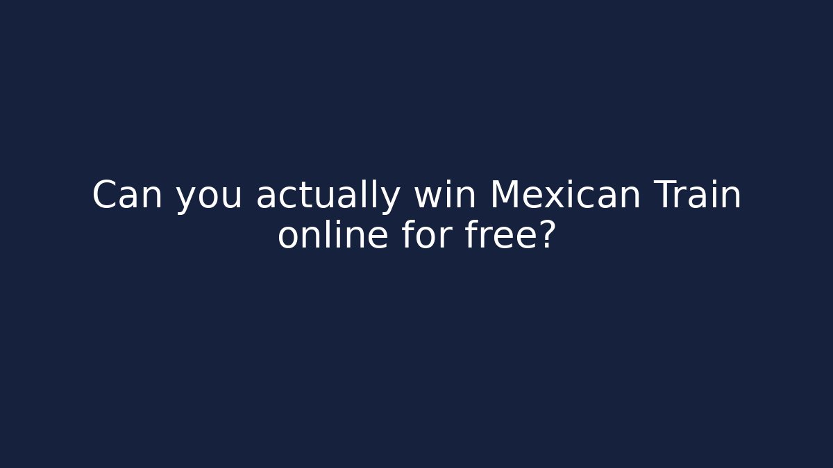 Can you actually win Mexican Train online for free?