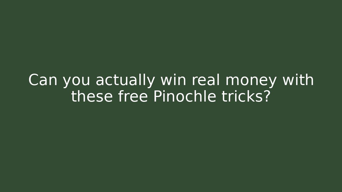 Can you actually win real money with these free Pinochle tricks?