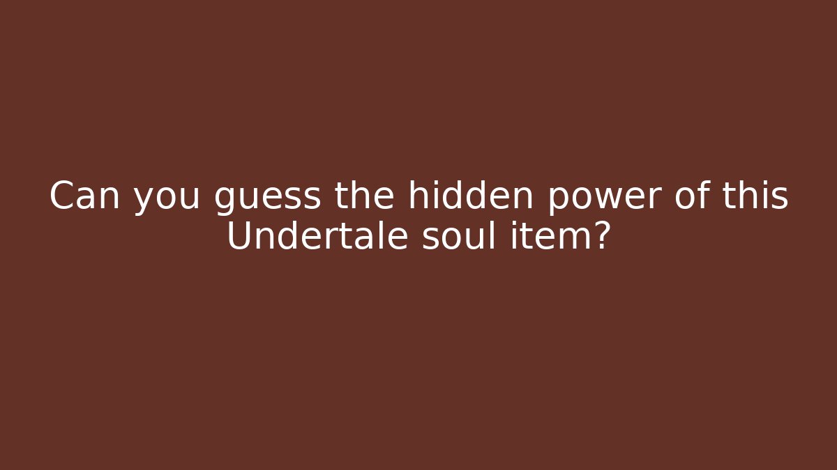 Can you guess the hidden power of this Undertale soul item?