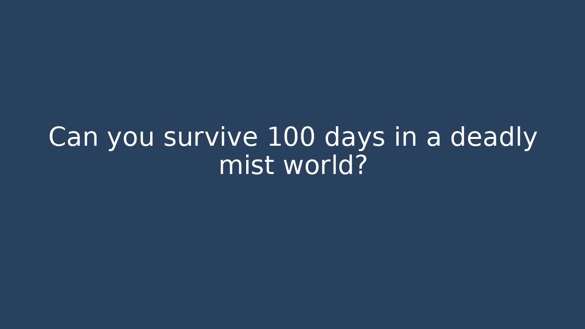 Can you survive 100 days in a deadly mist world?