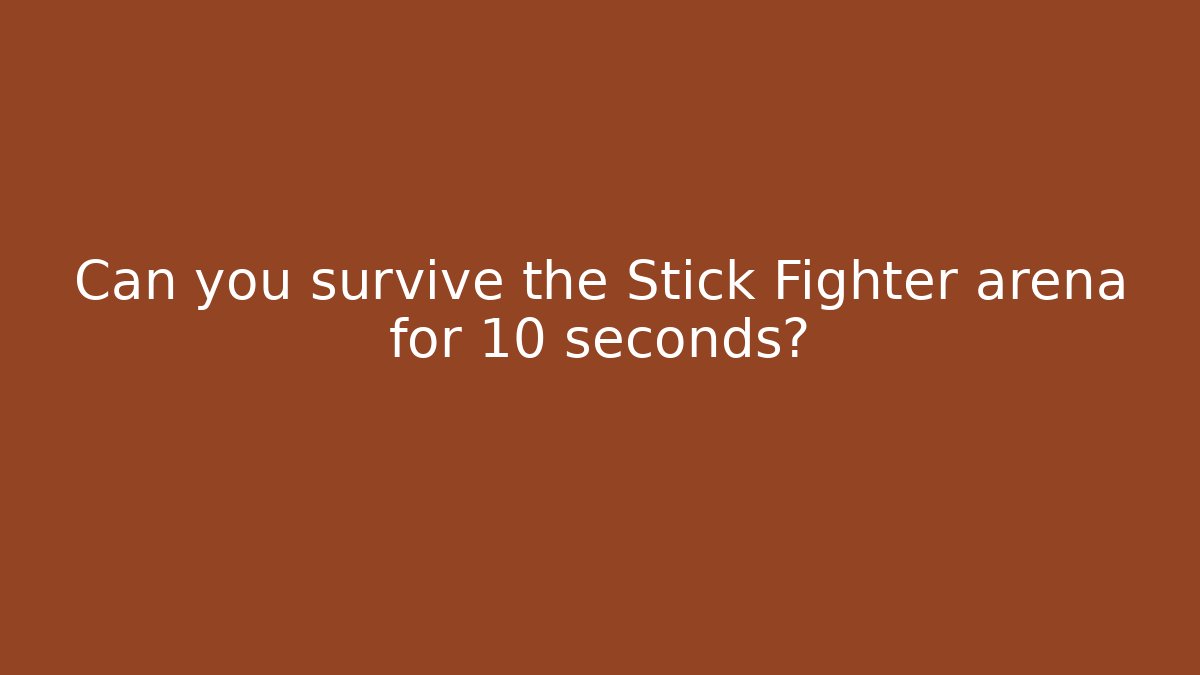 Can you survive the Stick Fighter arena for 10 seconds?
