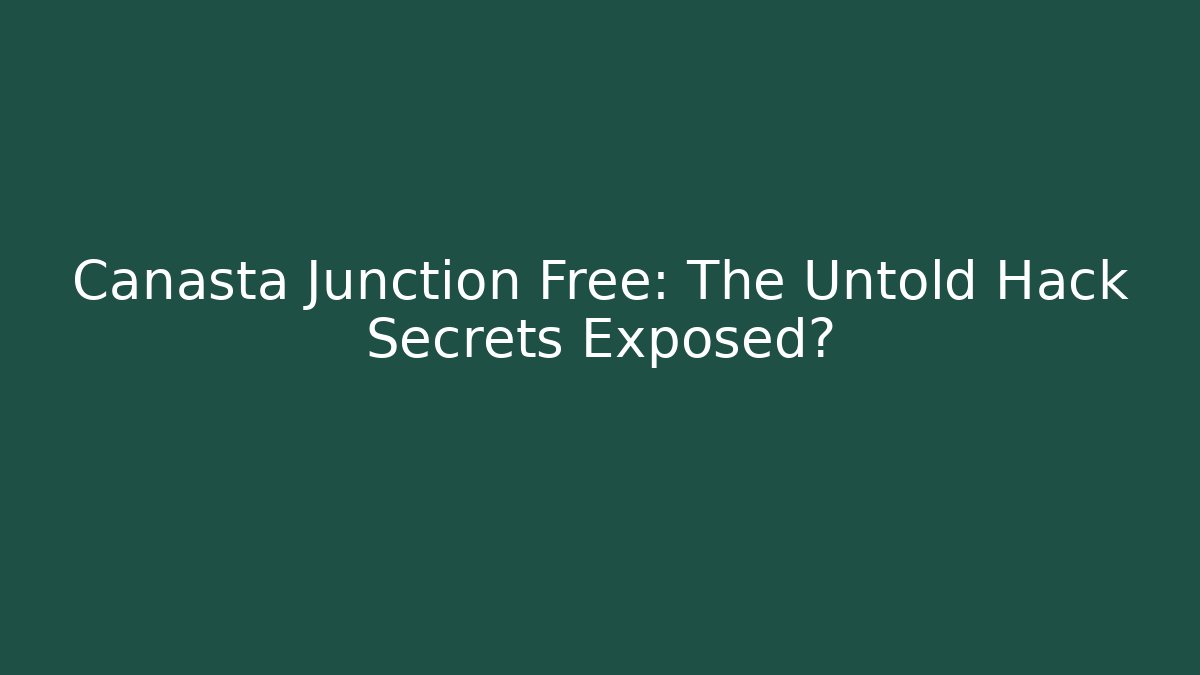 Canasta Junction Free: The Untold Hack Secrets Exposed?