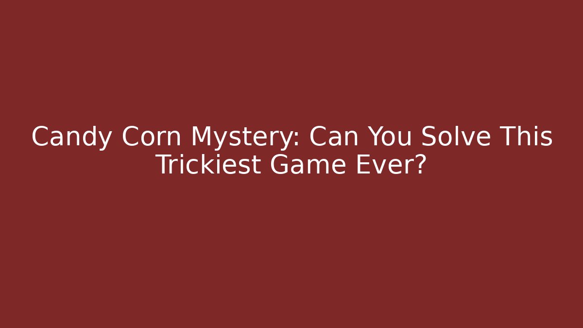 Candy Corn Mystery: Can You Solve This Trickiest Game Ever?