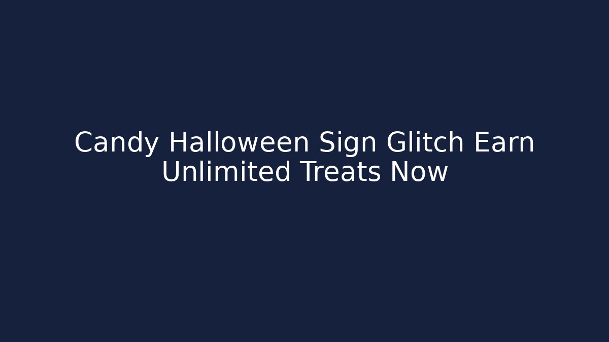 Candy Halloween Sign Glitch Earn Unlimited Treats Now - Vintage E-Juice