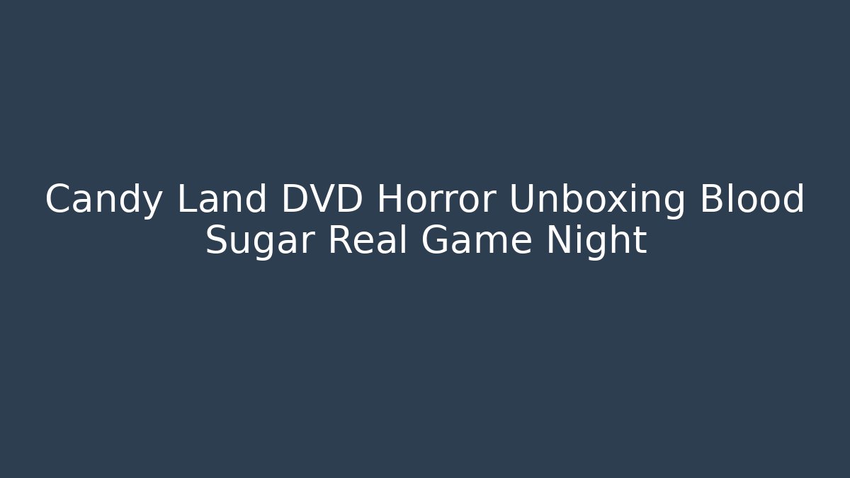 Candy Land DVD Horror Unboxing Blood Sugar Real Game Night