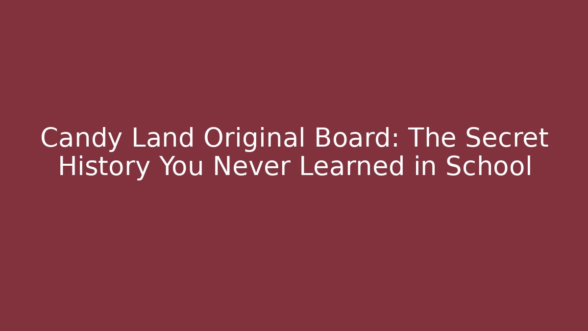 Candy Land Original Board: The Secret History You Never Learned in School