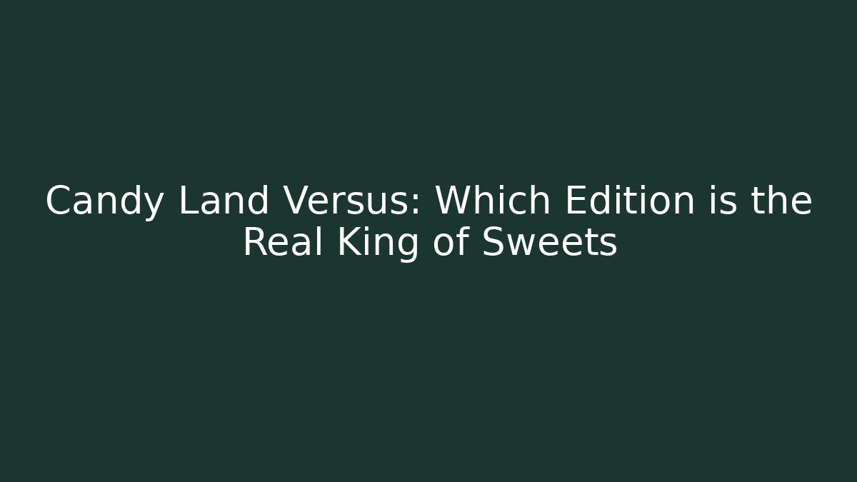 Candy Land Versus: Which Edition is the Real King of Sweets - Vintage E-Juice
