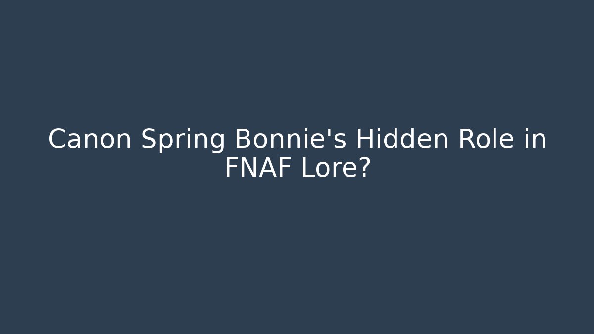 Canon Spring Bonnie's Hidden Role in FNAF Lore?
