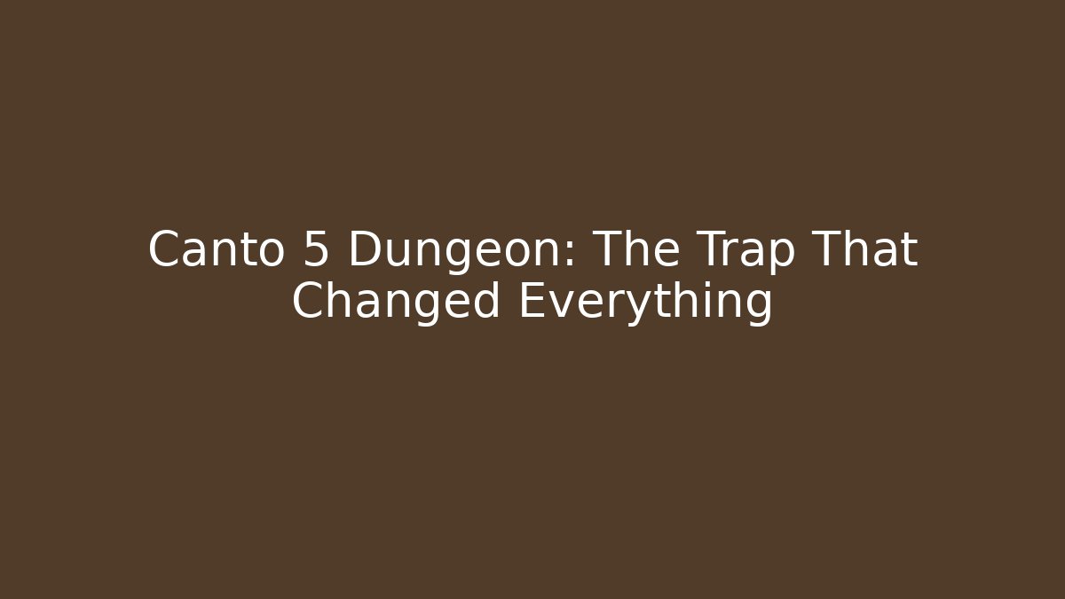 Canto 5 Dungeon: The Trap That Changed Everything