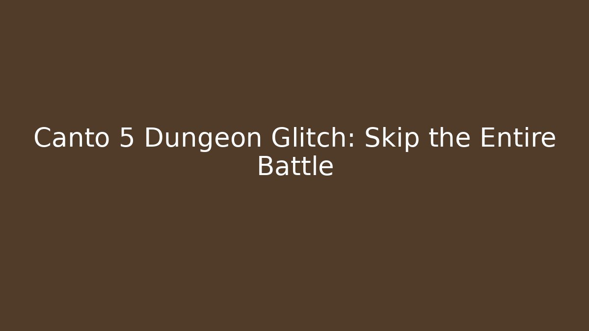 Canto 5 Dungeon Glitch: Skip the Entire Battle