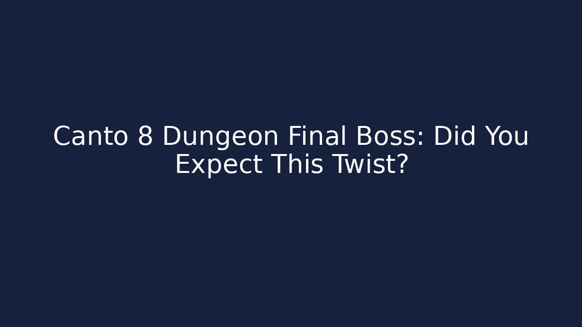 Canto 8 Dungeon Final Boss: Did You Expect This Twist? - Vintage E-Juice