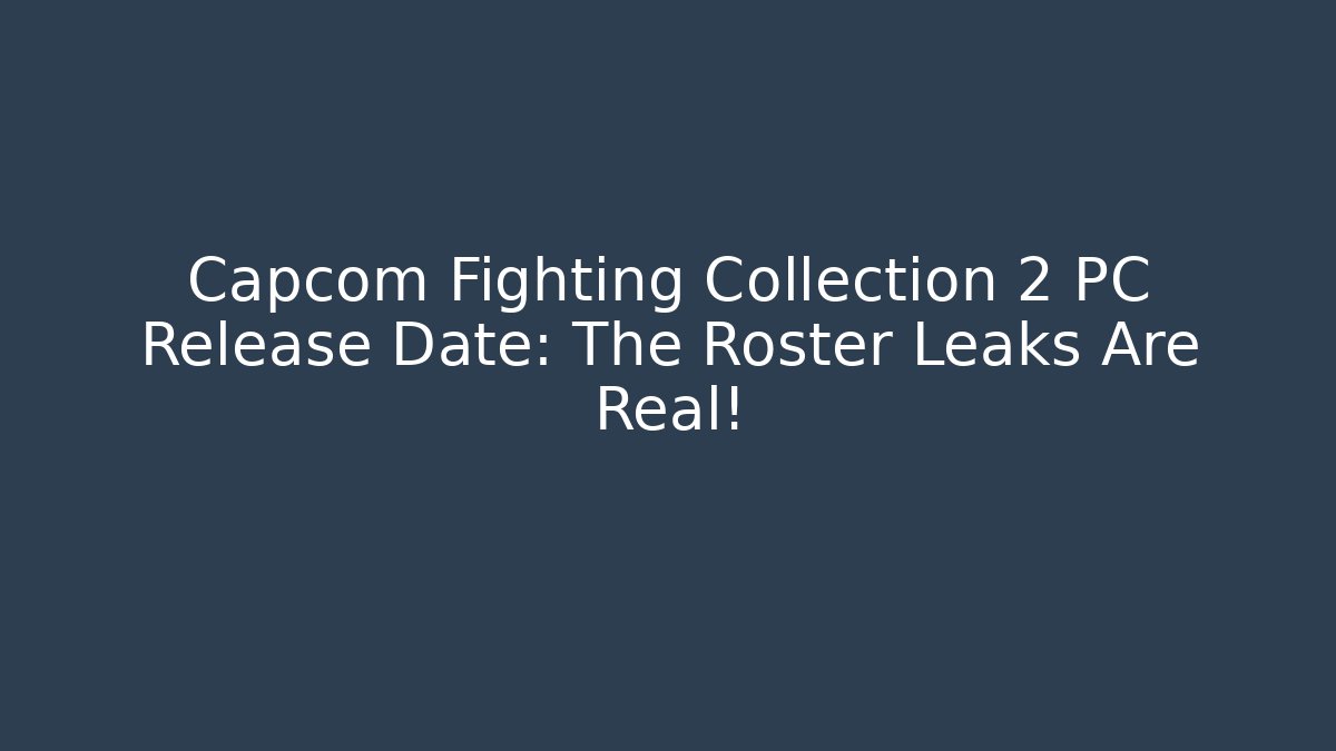 Capcom Fighting Collection 2 PC Release Date: The Roster Leaks Are Real!