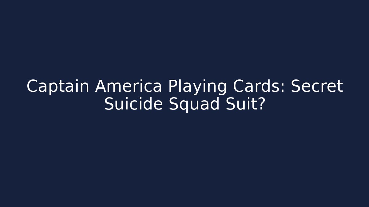 Captain America Playing Cards: Secret Suicide Squad Suit?