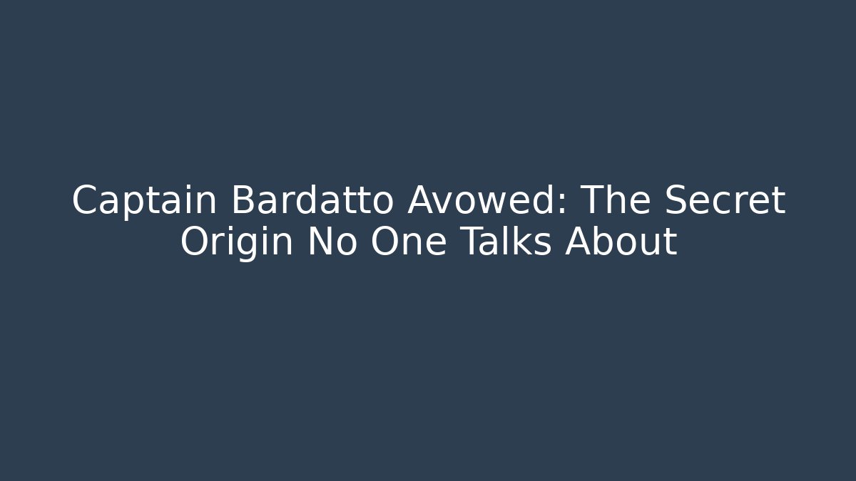 Captain Bardatto Avowed: The Secret Origin No One Talks About