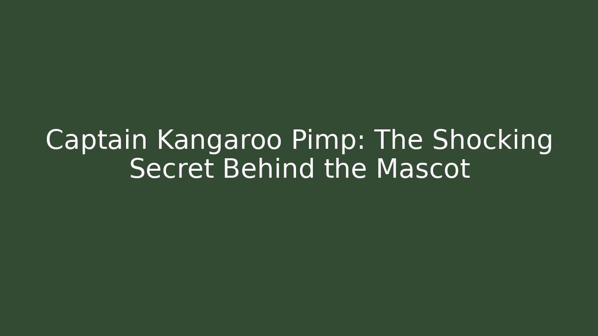 Captain Kangaroo Pimp: The Shocking Secret Behind the Mascot