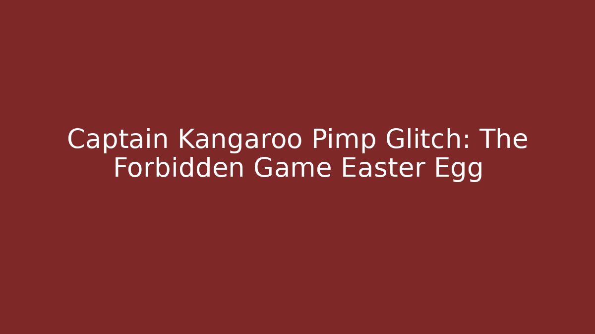 Captain Kangaroo Pimp Glitch: The Forbidden Game Easter Egg - Vintage E-Juice
