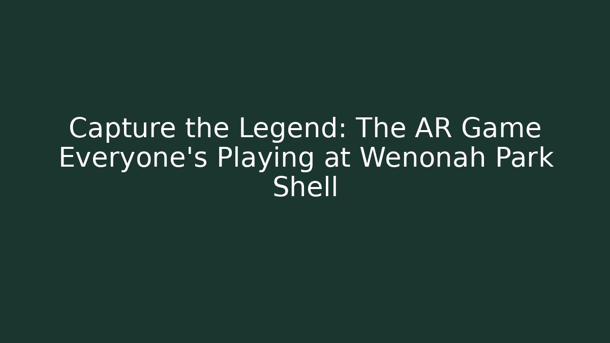Capture the Legend: The AR Game Everyone's Playing at Wenonah Park Shell