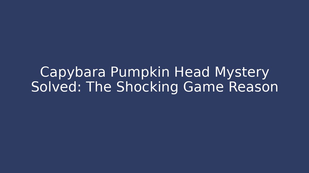 Capybara Pumpkin Head Mystery Solved: The Shocking Game Reason