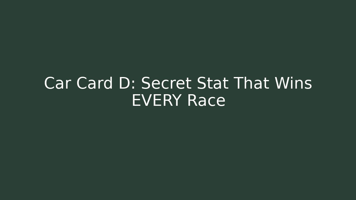 Car Card D: Secret Stat That Wins EVERY Race