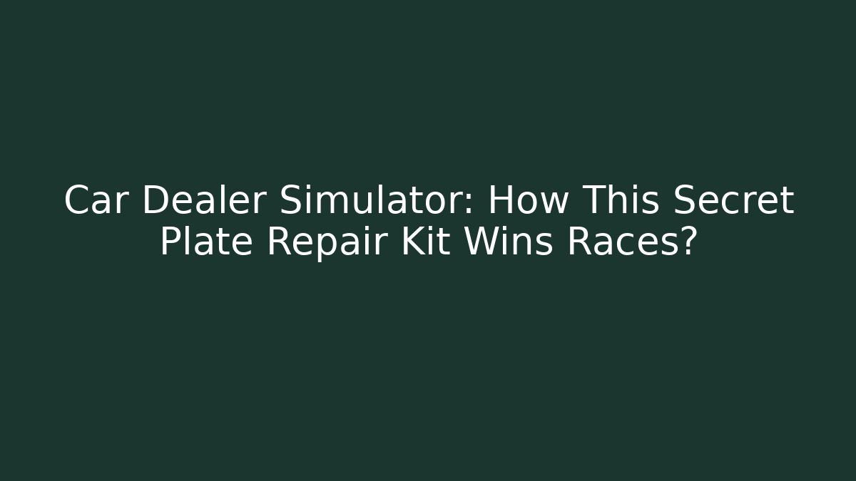 Car Dealer Simulator: How This Secret Plate Repair Kit Wins Races?