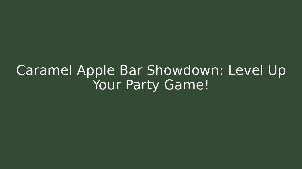 Caramel Apple Bar Showdown: Level Up Your Party Game!