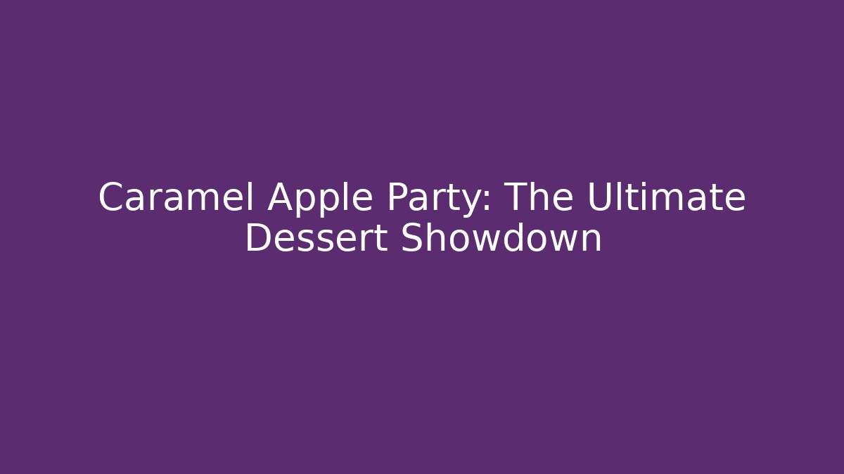 Caramel Apple Party: The Ultimate Dessert Showdown - Vintage E-Juice