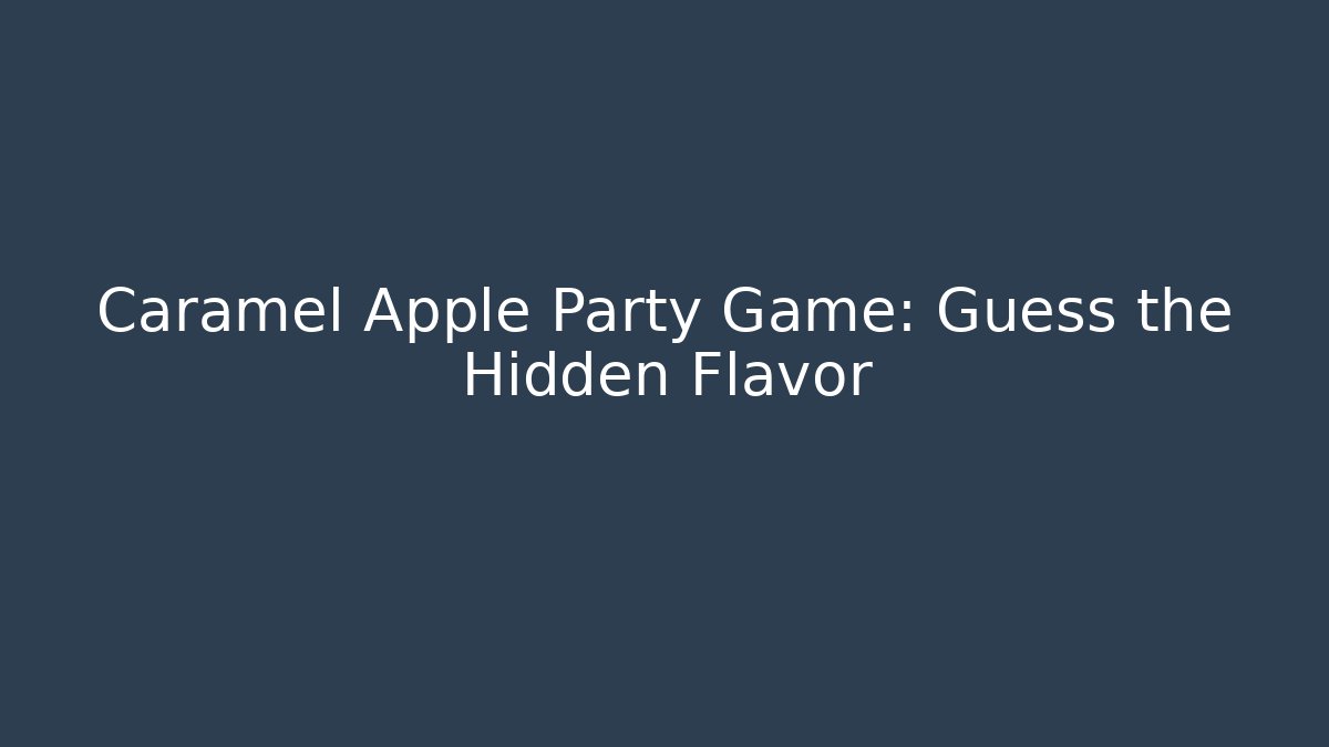Caramel Apple Party Game: Guess the Hidden Flavor