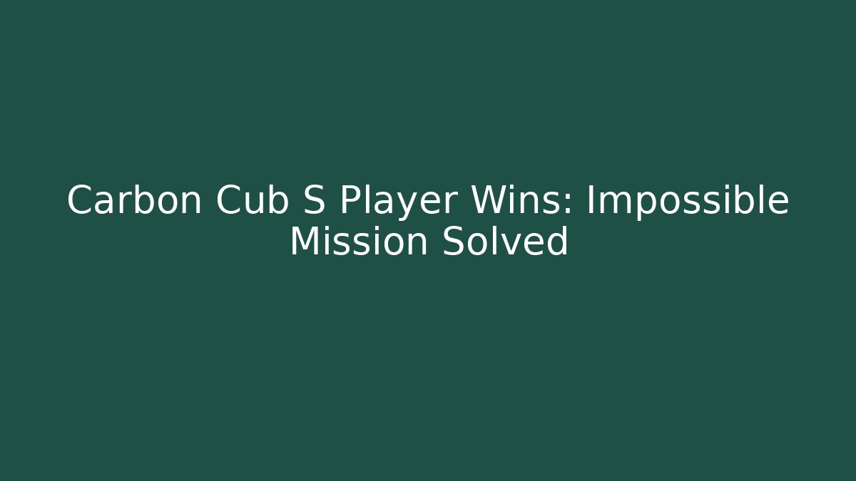 Carbon Cub S Player Wins: Impossible Mission Solved