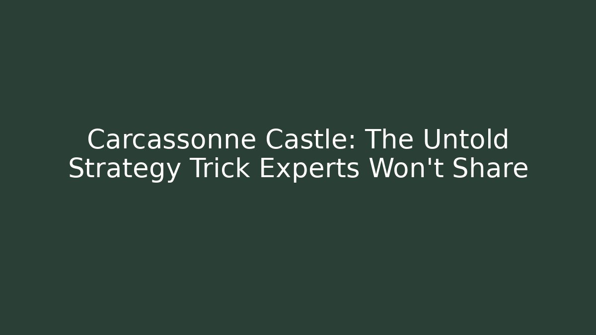Carcassonne Castle: The Untold Strategy Trick Experts Won't Share