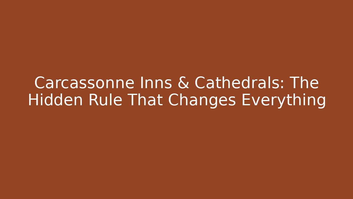 Carcassonne Inns & Cathedrals: The Hidden Rule That Changes Everything