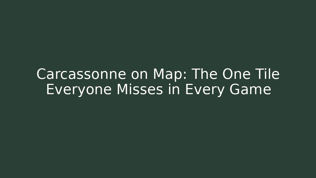 Carcassonne on Map: The One Tile Everyone Misses in Every Game