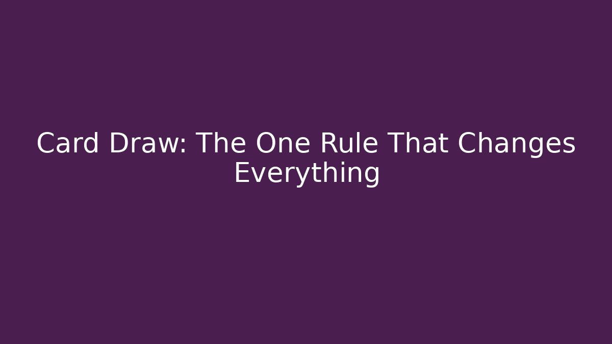 Card Draw: The One Rule That Changes Everything