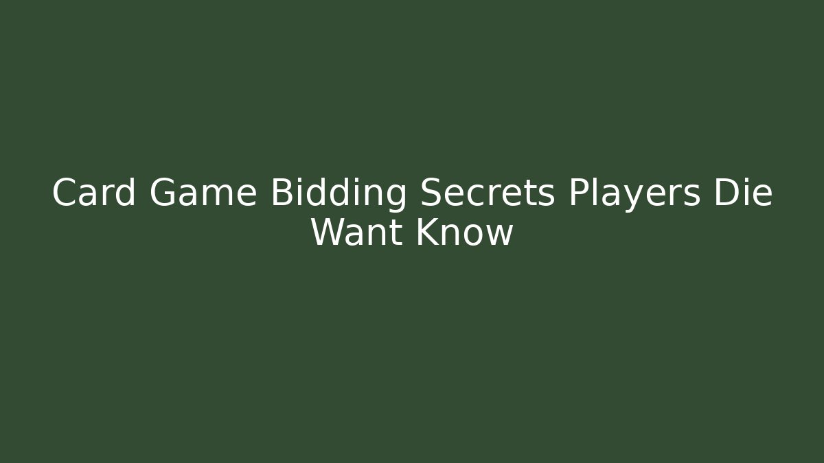 Card Game Bidding Secrets Players Die Want Know