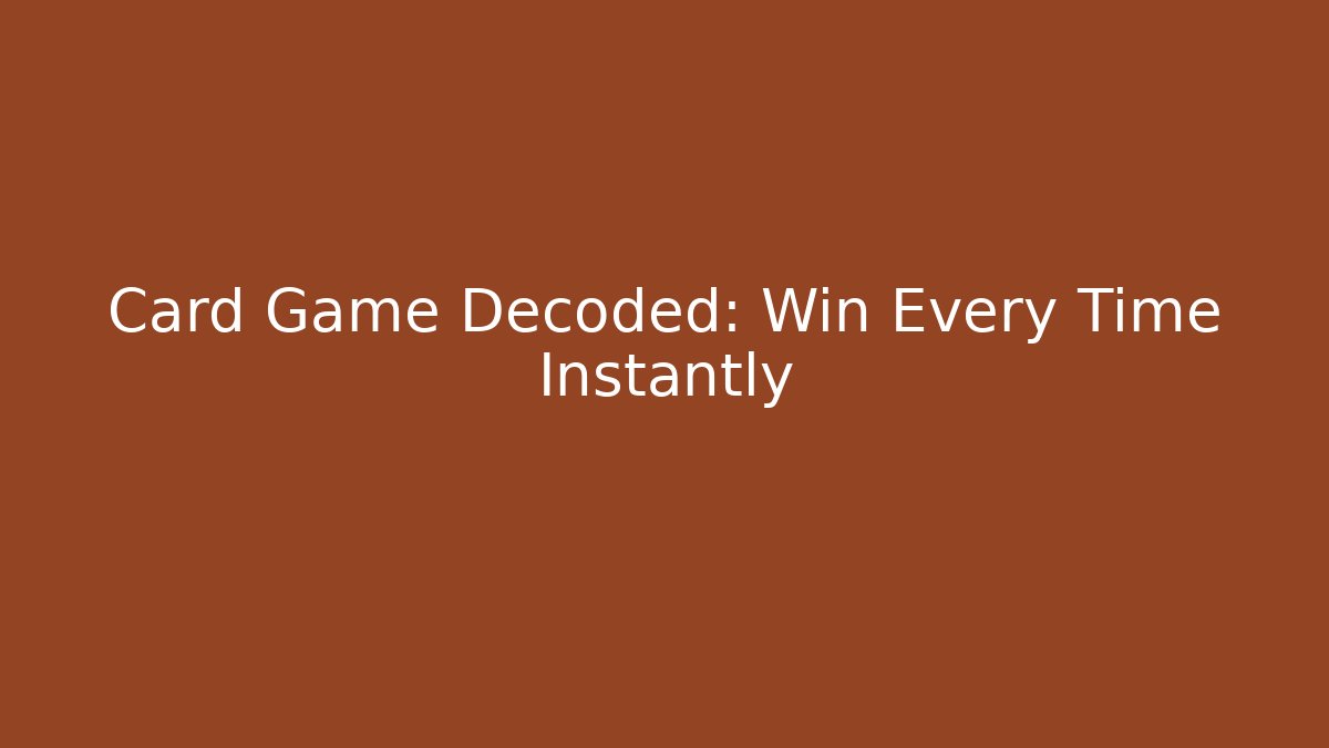 Card Game Decoded: Win Every Time Instantly