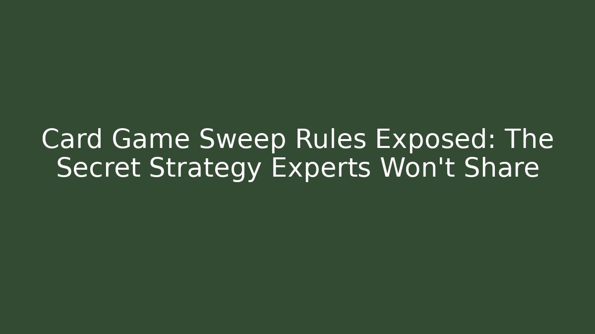 Card Game Sweep Rules Exposed: The Secret Strategy Experts Won't Share