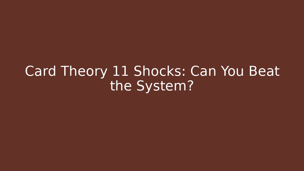Card Theory 11 Shocks: Can You Beat the System? - Vintage E-Juice