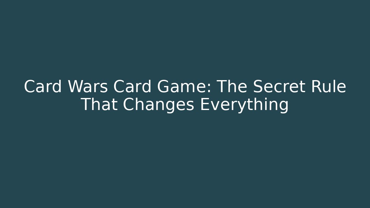 Card Wars Card Game: The Secret Rule That Changes Everything - Vintage E-Juice
