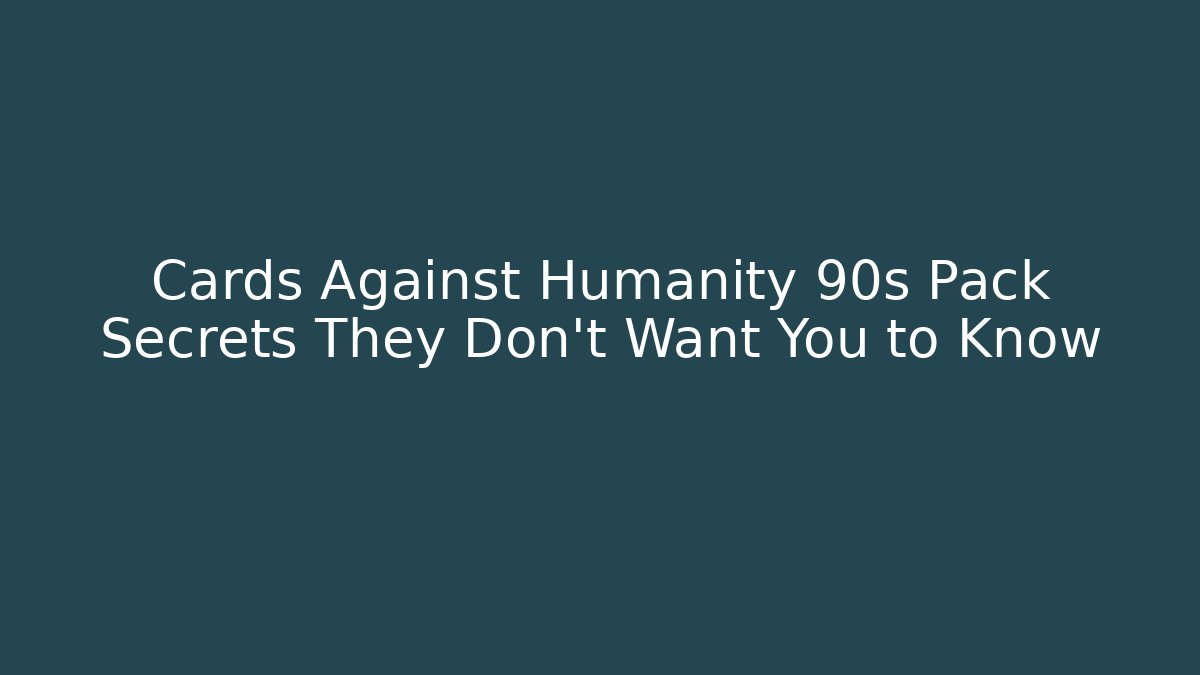 Cards Against Humanity 90s Pack Secrets They Don't Want You to Know - Vintage E-Juice