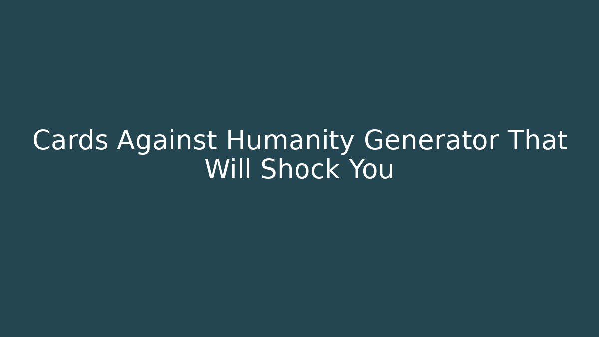 Cards Against Humanity Generator That Will Shock You