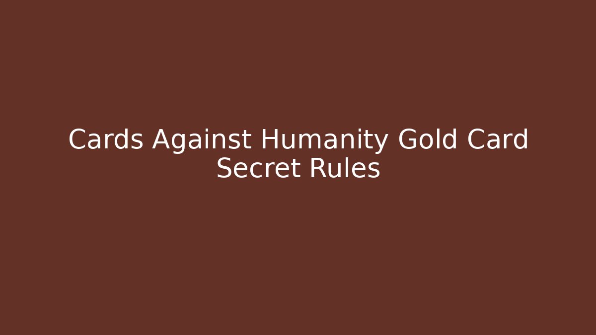 Cards Against Humanity Gold Card Secret Rules