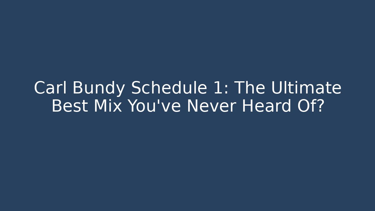 Carl Bundy Schedule 1: The Ultimate Best Mix You’ve Never Heard Of?