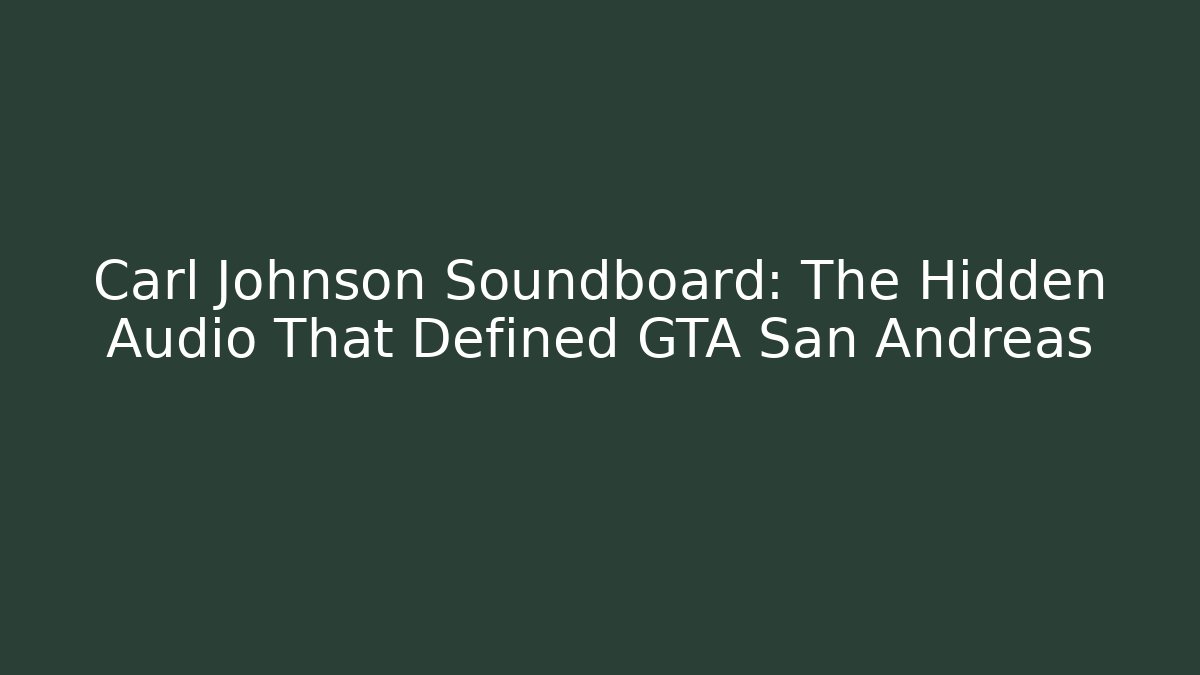 Carl Johnson Soundboard: The Hidden Audio That Defined GTA San Andreas
