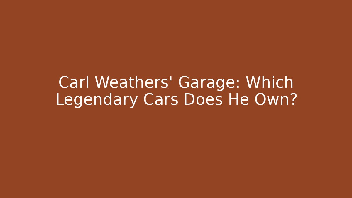 Carl Weathers' Garage: Which Legendary Cars Does He Own?