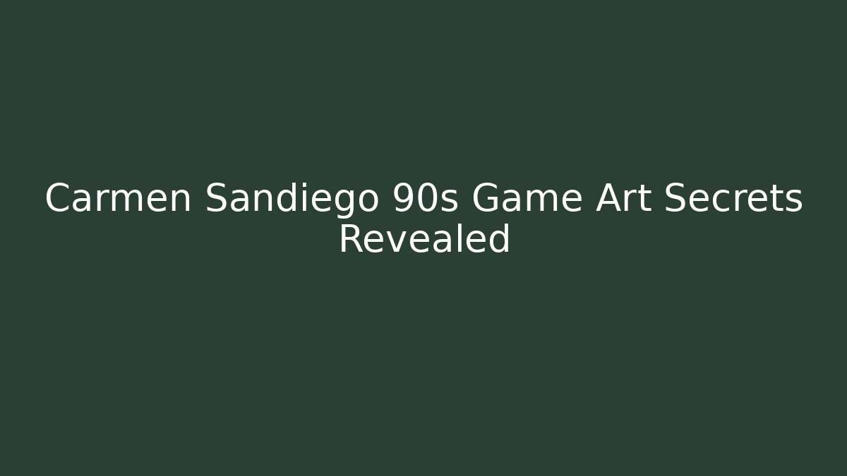 Carmen Sandiego 90s Game Art Secrets Revealed - Vintage E-Juice