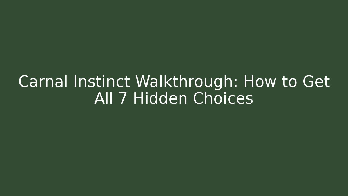 Carnal Instinct Walkthrough: How to Get All 7 Hidden Choices