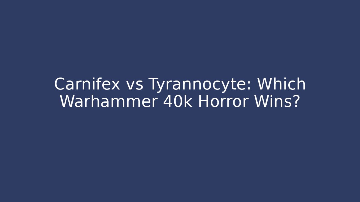 Carnifex vs Tyrannocyte: Which Warhammer 40k Horror Wins?