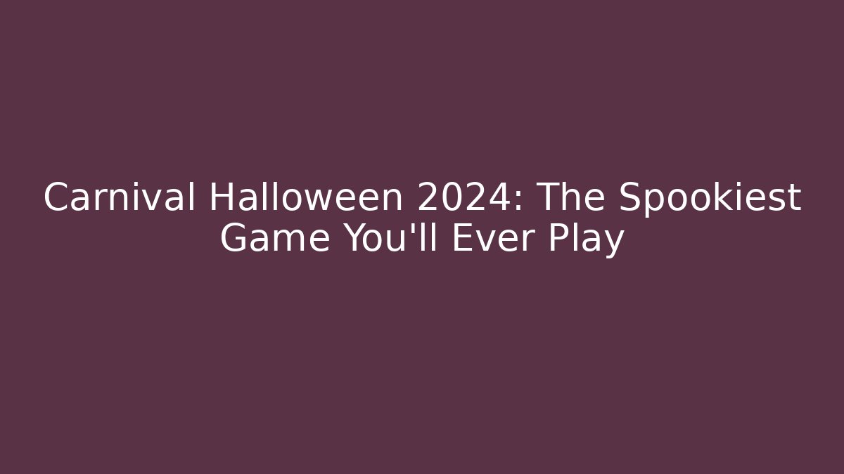 Carnival Halloween 2024: The Spookiest Game You’ll Ever Play