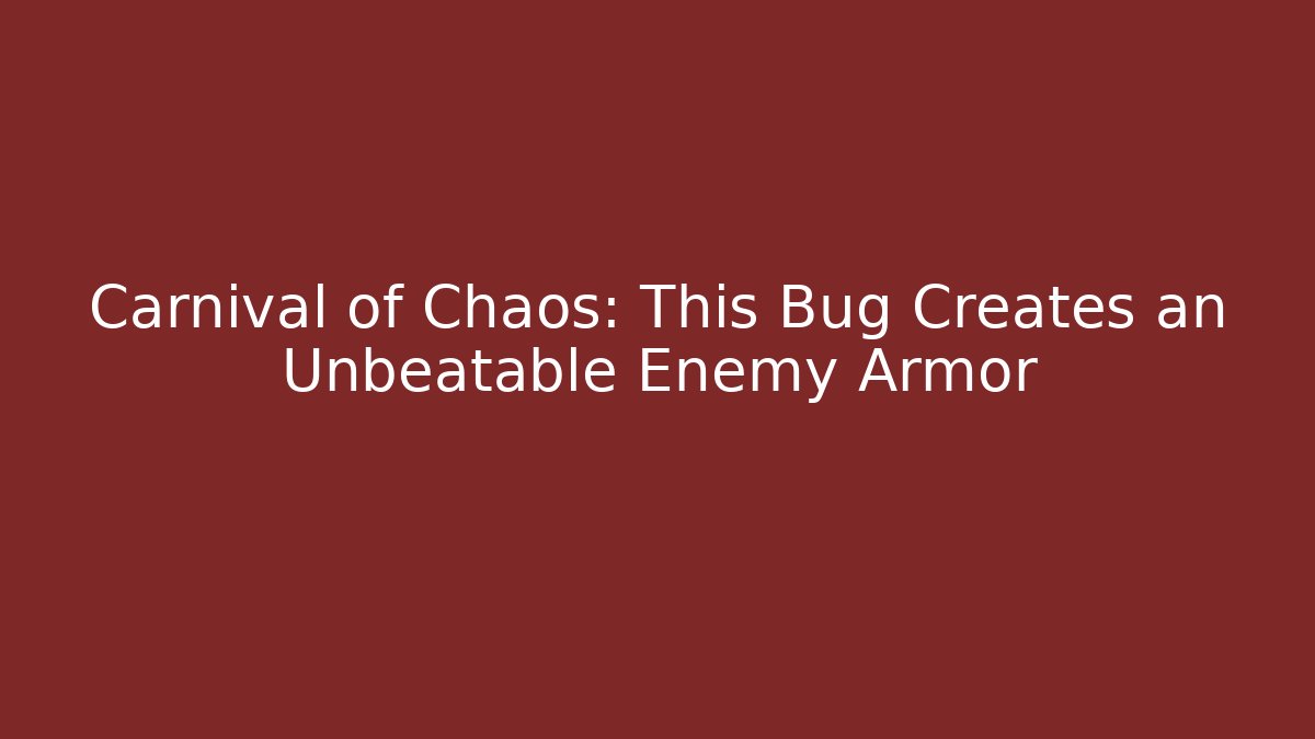 Carnival of Chaos: This Bug Creates an Unbeatable Enemy Armor